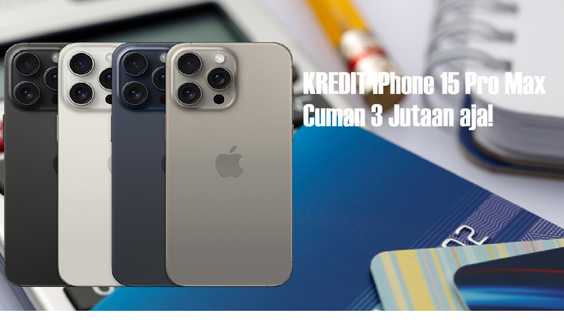 Cuma Bayar Rp3 Juta, iPhone 15 Pro Max Langsung di Tangan! Cek Kredit dan Simulasi Cicilannya disini