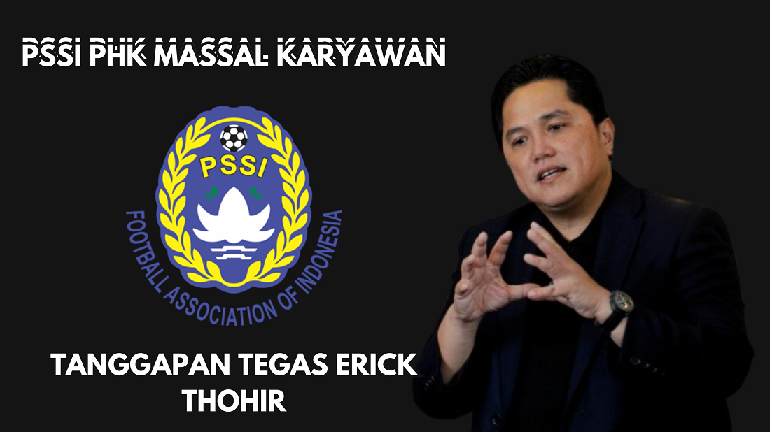 Erick Thohir Mode Bersih-Bersih, Begini Komentar Tegas Ketua Umum PSSI Tanggapi PSSI PHK Massal Karyawan!