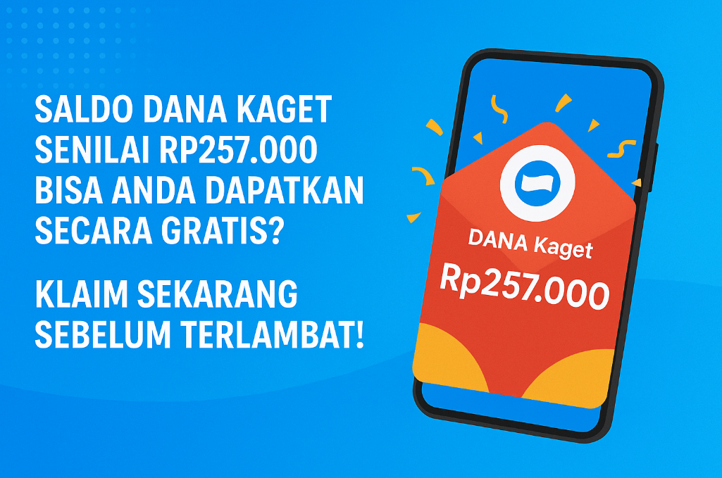 Saldo DANA Kaget Senilai Rp257.000 Bisa Anda Dapatkan Secara Gratis? Klaim Sekarang Sebelum Terlambat!