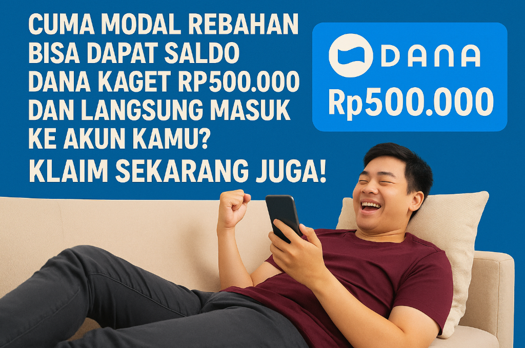 Cuma Modal Rebahan Bisa Dapat Saldo DANA Kaget Rp500.000 Dan Langsung Masuk Ke Akun Kamu? Klaim Sekarang Juga!
