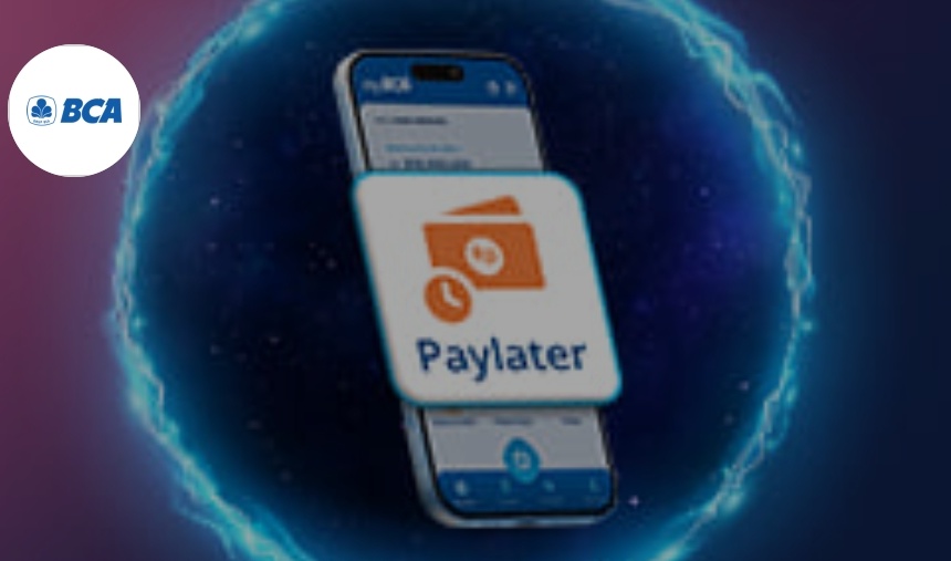 Begini Cara Daftar Paylater BCA Satset Gak Pakai Ribet, Promo Berlimpah Bunga 0 Persen, Bisa Untung Banyak! 