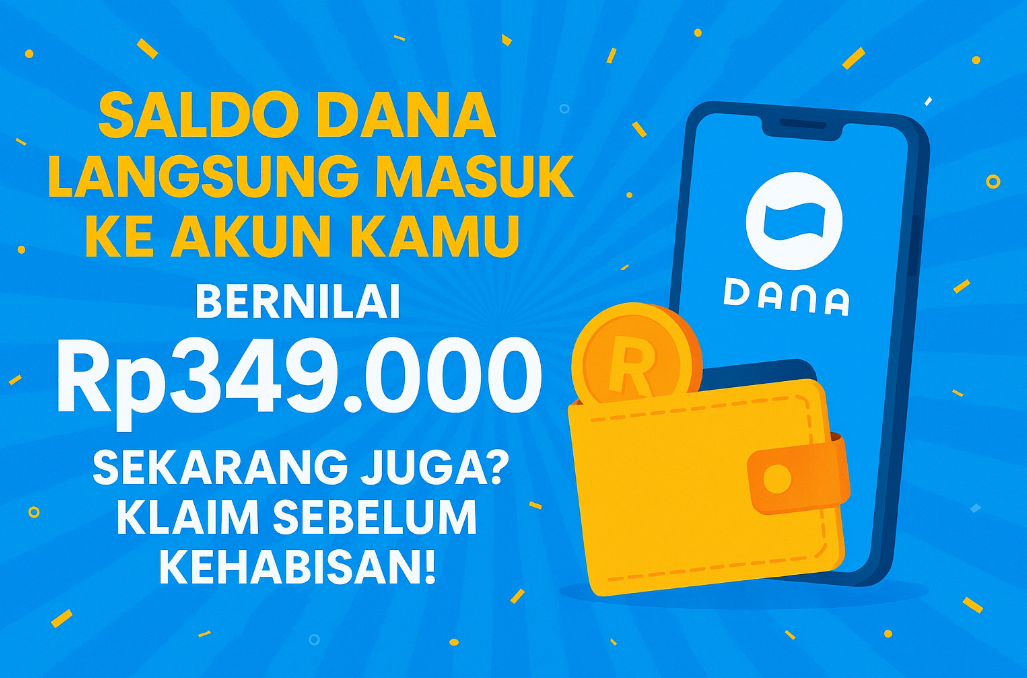 Saldo DANA Langsung Masuk Ke Akun Kamu Senlai Rp349.000 Sekarang Juga? Klaim Sebelum Kehabisan!