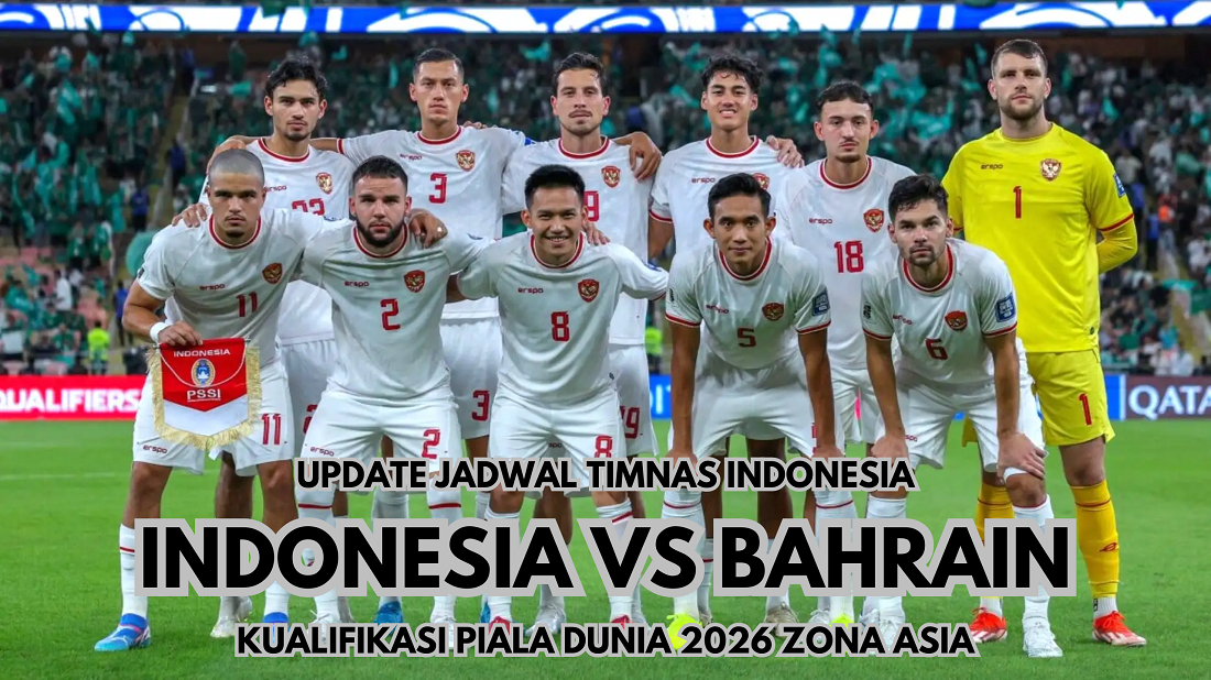 Simak Update Jadwal Timnas Indonesia Vs Bahrain Putaran Ketiga Kualifikasi Piala Dunia 2026 Zona Asia Disini!