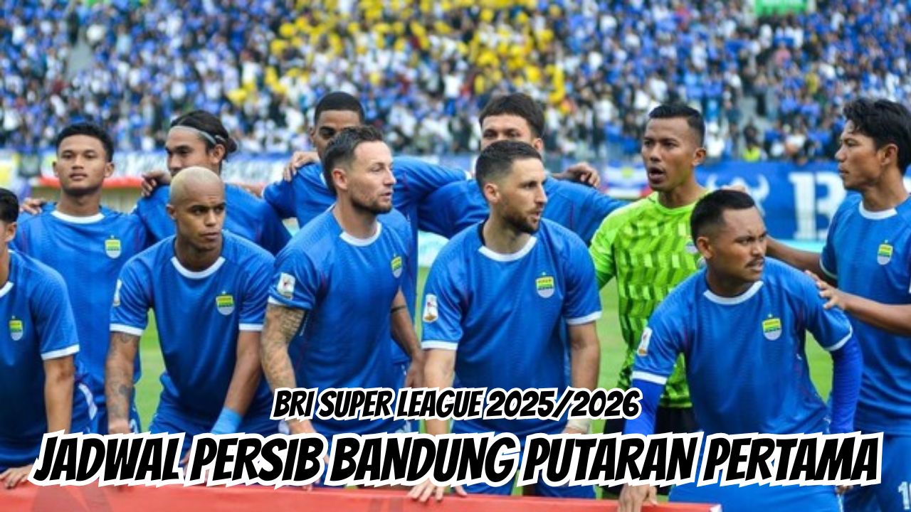 Update Jadwal Persib Bandung BRI Super League 2025/2026 Putaran Pertama: Semen Padang Jadi Laga Pembuka!