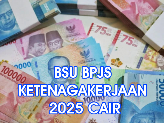 Kapan BSU BPJS Ketenagakerjaan 2025 Cair? Bocoran Jadwal Pencairan dan Cara Cek Penerimanya!