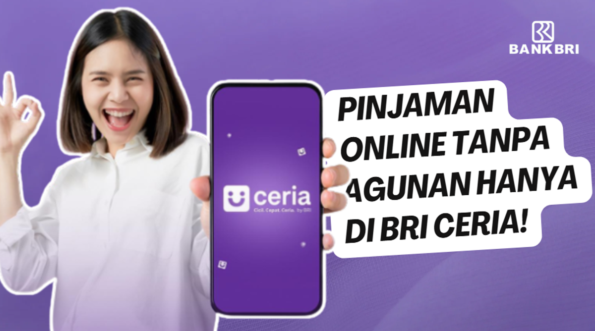 Pinjaman Online Tanpa Agunan dari BRI Ceria, Cek Cara Pengajuan dan Tips Agar di ACC Limit 20 Juta