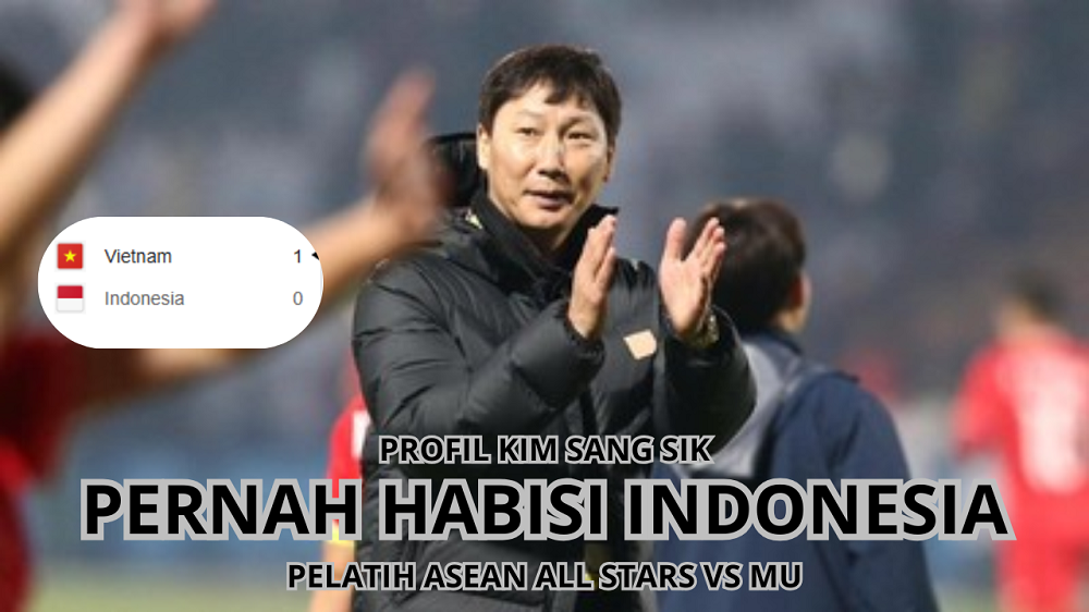 Sepak Terjang Kim Sang Sik, Pelatih Vietnam Yang Ditunjuk Menjadi Pelatih Asean All Stars Vs Manchester United