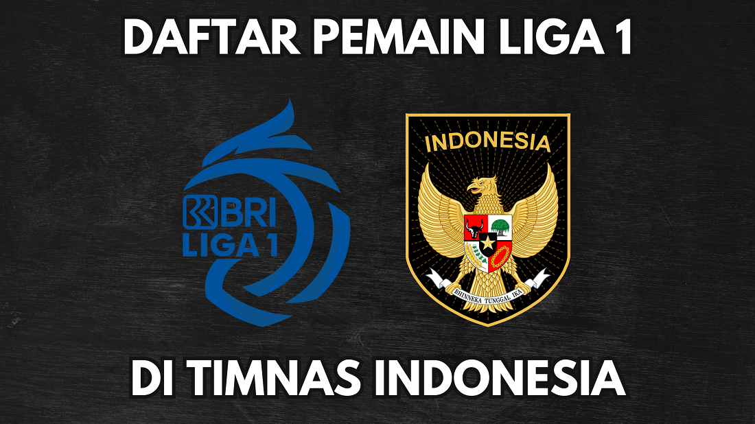 Daftar Lengkap Pemain Liga 1 Di Timnas Indonesia, Siap Berlaga Melawan Arab Saudi Di Kualifikasi Piala Dunia!