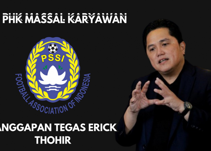 Erick Thohir Mode Bersih-Bersih, Begini Komentar Tegas Ketua Umum PSSI Tanggapi PSSI PHK Massal Karyawan!