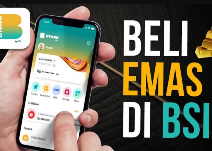 Cicil Emas Bisa Jadi Solusi Investasi Paling Aman, Begini Cara Daftarnya di Aplikasi Byond BSI