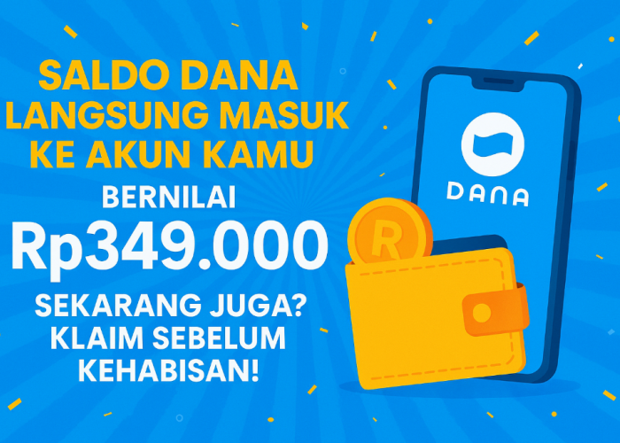 Saldo DANA Langsung Masuk Ke Akun Kamu Senlai Rp349.000 Sekarang Juga? Klaim Sebelum Kehabisan!