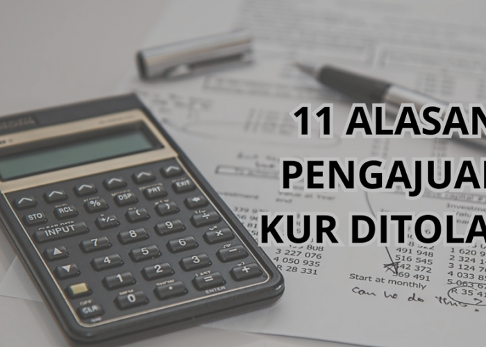 11 Alasan Pengajuan KUR Ditolak Bank, Cek Sekarang Sebelum Mengajukan!