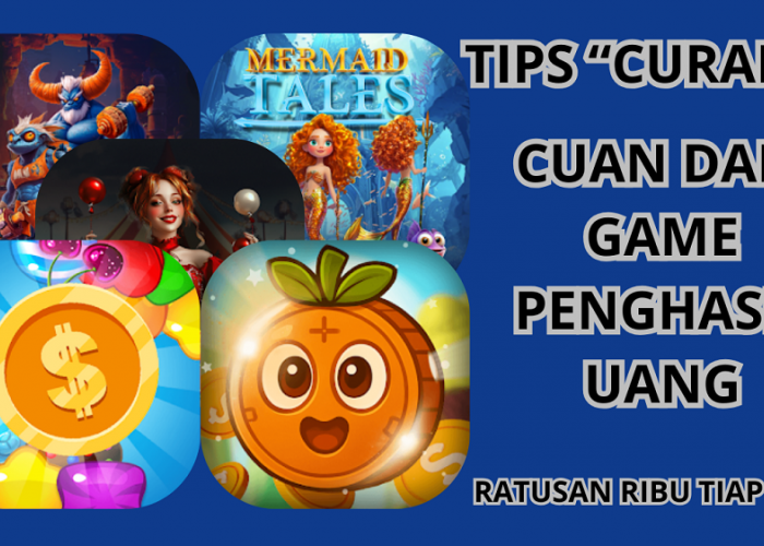 Game Penghasil Uang Susah Cuan? Ikuti 3 Tips Main Game Penghasil Uang Ini Dan Siap-Siap Untung Tiap Hari!