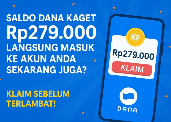 Saldo DANA Kaget Rp279.000 Langsung Masuk Ke Akun Anda Sekarang Juga? Klaim Sebelum Terlambat!