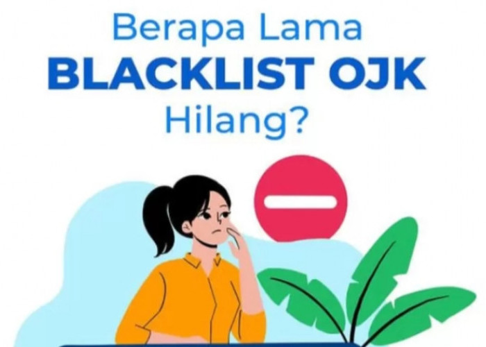Berapa Lama Blacklist Slik OJK Bertahan? Ternyata Segini Lama Durasinya, Cek Info Lengkapnya Di Sini!