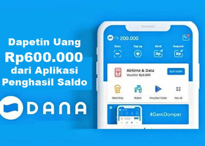 Terbaru! Dapetin Uang Rp600.000 dari Aplikasi Penghasil Saldo DANA Gratis Tanpa Undang Teman, Caranya Gampang