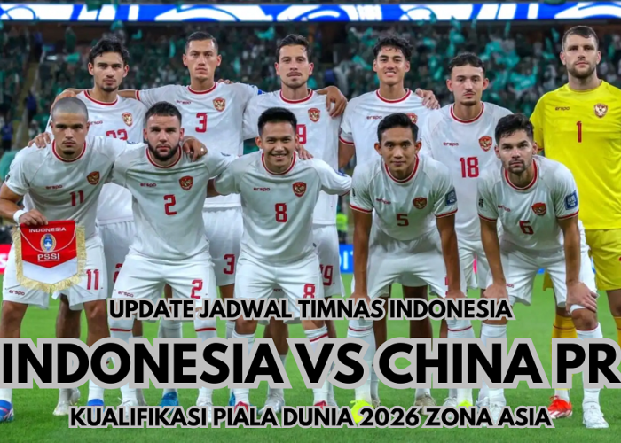 Update Jadwal Timnas Indonesia Vs China Putaran Ketiga Kualifikasi Piala Dunia 2026 Zona Asia, Simak Disini!