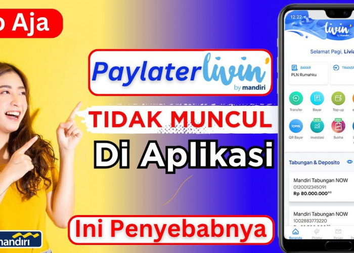 Kenapa Limit Paylater Mandiri Rp20 Juta Gak Muncul di Livin'? Ini Cara Biar Fitur Langsung Kelihatan!
